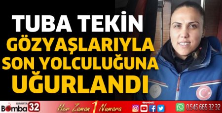 Tuba Tekin son yolculuğuna uğurlandı