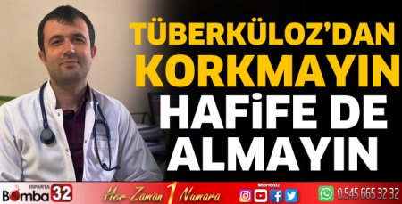 Tüberküloz’dan korkmayın, hafife de almayın