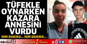 Tüfekle oynarken kazara annesini vurdu