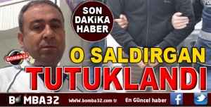 TÜFEKLİ SALDIRGAN TUTUKLANDI