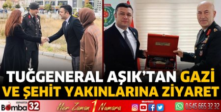 Tuğgeneral Aşık’tan gazi ve şehit yakınlarına ziyaret 