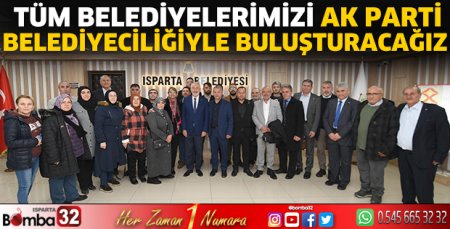 Tüm belediyelerimizi  AK Parti belediyeciliğiyle buluşturacağız 