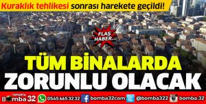 TÜM BİNALARDA ZORUNLU OLACAK