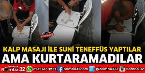 TÜM ÇABALARA RAĞMEN KURTARILAMADI