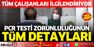 Tüm çalışanları ilgilendiriyor! İşte PCR testi zorunluluğunun detayları...