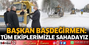 Tüm ekiplerimizle sahadayız