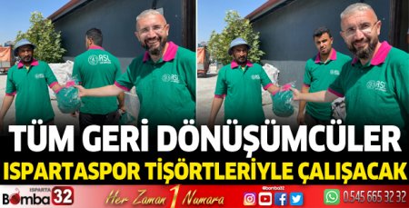 Tüm geri dönüşümcüler Ispartaspor tişörtleriyle çalışacak