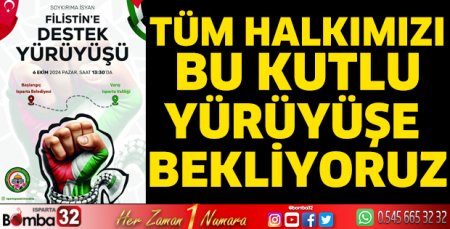 Tüm halkımızı bu kutlu yürüyüşe bekliyoruz