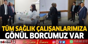 Tüm sağlık çalışanlarımıza gönül borcumuz var