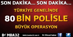 Tüm Türkiye'de 80 bin güvenlik görevlisiyle operasyon