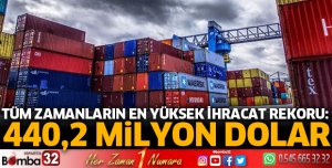 TÜM ZAMANLARIN EN YÜKSEK İHRACAT REKORU