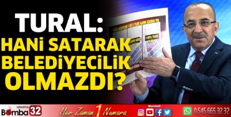 Tural: Hani satarak belediyecilik olmazdı? 