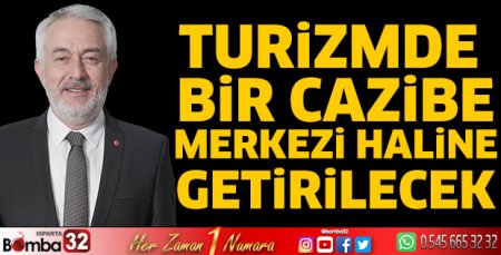 Turizmde bir cazibe merkezi haline getirilecek