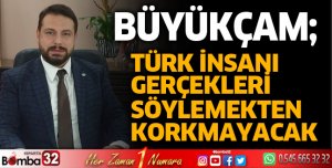Türk İnsanı Gerçekleri Söylemekten Korkmayacak