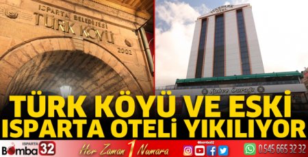 Türk Köyü ve Eski Isparta Oteli yıkılıyor