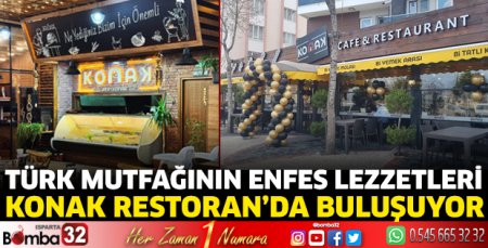 Türk Mutfağının enfes lezzetleri Konak Restoran’da buluşuyor