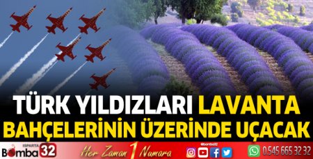 Türk Yıldızları lavanta bahçelerinin üzerinde uçuş yapacak