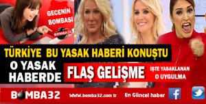 TÜRKİYE BU YASAK HABERİ KONUŞTU AMA İŞTE O DETAYLAR