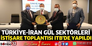 Türkiye-İran Gül Sektörleri istişare toplantısı ITB'de yapıldı