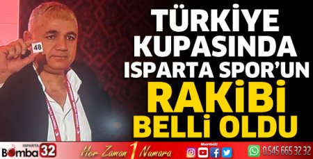 Türkiye Kupasında Isparta 32 Spor’un rakibi belli oldu