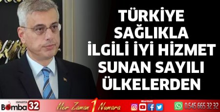 Türkiye sağlıkla ilgili iyi hizmet sunan sayılı ülkelerden