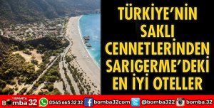 TÜRKİYE’NİN SAKLI CENNETLERİNDEN SARIGERME’DEKİ EN İYİ OTELLER