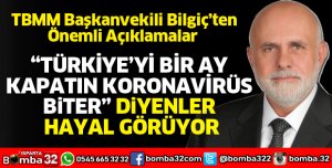 TÜRKİYE’Yİ BİR AY KAPATIN KORONAVİRÜS BİTER DİYENLER HAYAL GÖRÜYOR