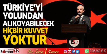 Türkiye’yi yolundan alıkoyabilecek hiçbir kuvvet yoktur
