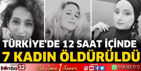 Türkiye'de 12 saat içinde 7 kadın öldürüldü