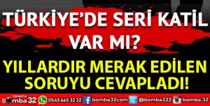 TÜRKİYEDE SERİ KATİL VAR MI?