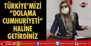 TÜRKİYEMİZİ DOLAMA CUMHURİYETİ HALİNE GETİRDİNİZ