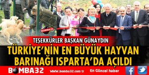 TÜRKİYE'NİN EN BÜYÜK BARINAĞI ISPARTA'DA AÇILDI