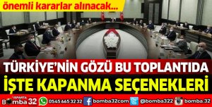 Türkiye'nin gözü bu toplantıda: İşte kapanma seçenekleri...