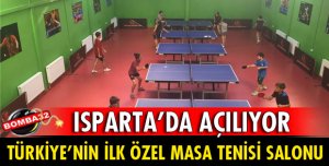 TÜRKİYE'NİN İLK ÖZEL MASA TENİSİ SALONU ISPARTA’DA AÇILIYOR