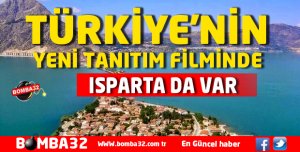 TÜRKİYE'NİN YENİ TANITIM FİLMİNDE ISPARTA DA VAR 