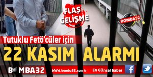 Tutuklu Fetö'cüler için 22 Kasım alarmı