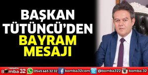 Tütüncü’den bayram mesajı