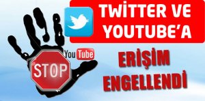 Twitter ve YouTube’a Erişim Engellendi