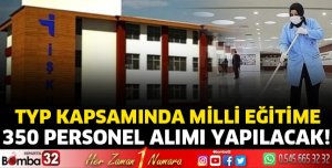 TYP KAPSAMINDA MİLLİ EĞİTİME 350 PERSONEL ALIMI YAPILACAK!