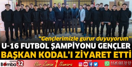 U-16 Futbol şampiyonu gençler Başkan Kodal’ı ziyaret etti 