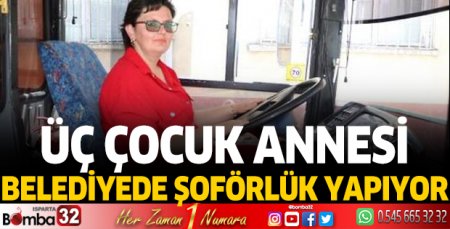 Üç çocuk annesi, belediyede şoförlük yapıyor