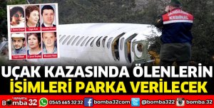 UÇAK KAZASINDA ÖLENLERİN İSİMLERİ PARKA VERİLECEK