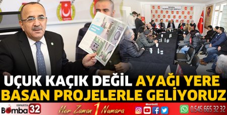 Uçuk kaçık değil  ayağı yere basan projelerle geliyoruz