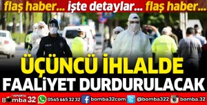 ÜÇÜNCÜ İHLALDE FAALİYET DURDURULACAK