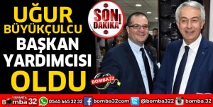 UĞUR BÜYÜKÇULCU BAŞKAN YARDIMCISI OLDU