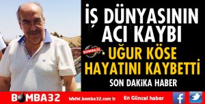 UĞUR KÖSE YAŞAMINI YİTİRDİ