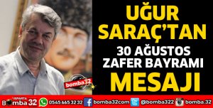 UĞUR SARAÇ’TAN 30 AĞUSTOS MESAJI