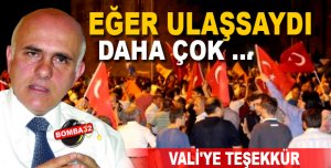 ULAŞSAYDI DAHA KANLI OLURDU