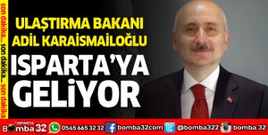 Ulaştırma Bakanı Adil Karaismailoğlu Isparta'yı ziyaret edecek