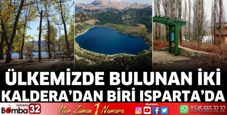 Ülkemizde bulunan iki kalderadan biri Isparta'da